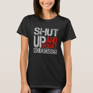Shut Up And Squat No Excuses Weightlifter Bodybui T-Shirt
