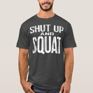 SHUT UP AND SQUAT Powerlifting Weight Training gea T-Shirt