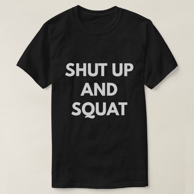 Shut Up and Squat  T-Shirt (Design Front)