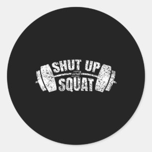 Shut Up And Squat Training Fitness Gym Workout 1  Classic Round Sticker
