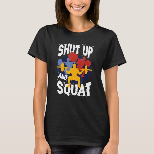 Shut Up And Squat Weightlifting Powerlifting Gym W T-Shirt (Front)