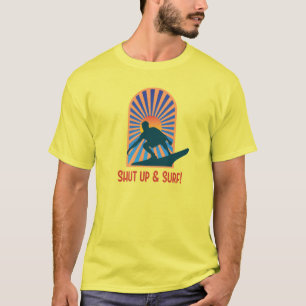 Shut Up and Surf T-Shirt