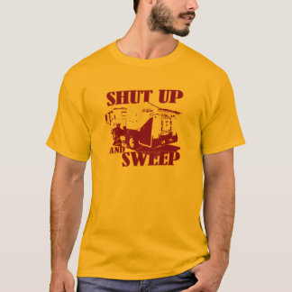 Shut up and sweep T-Shirt