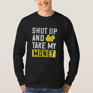 Shut Up And Take My Money Quotes Sayings Design T-Shirt