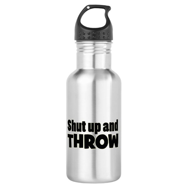 Shut Up and Throw Shot Put Discus Javelin Bottle (Front)