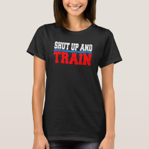 Shut Up And Train Gym Fitness Bodybuilding T-Shirt