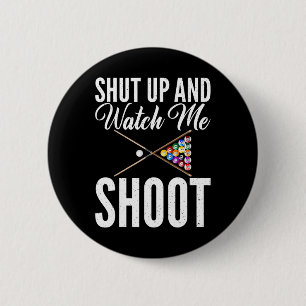 Shut Up And Watch Me Shoot Pool Billiards  6 Cm Round Badge
