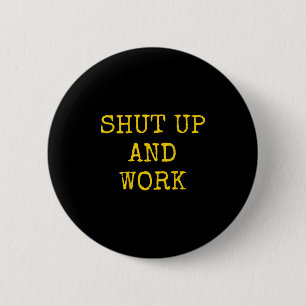 Shut Up And Work Funny Motivational Quote  6 Cm Round Badge