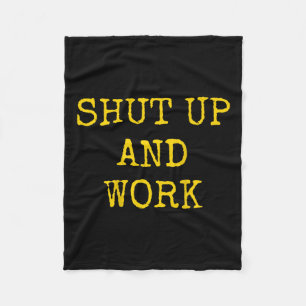 Shut Up And Work Funny Motivational Quote  Fleece Blanket