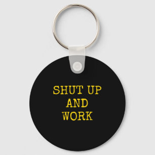 Shut Up And Work Funny Motivational Quote Key Ring