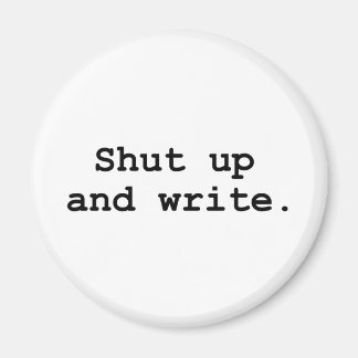 Shut up and write magnet