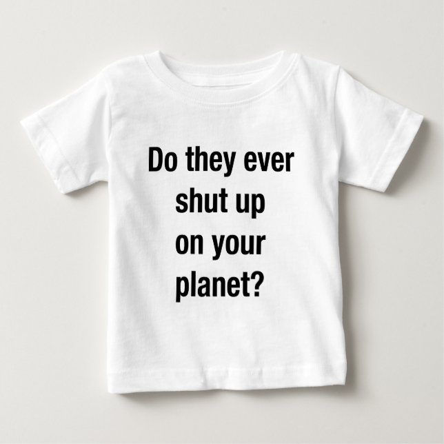 SHUT UP! BABY T-Shirt (Front)