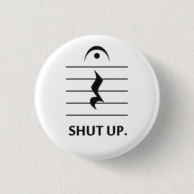 Shut Up by Music Notation 3 Cm Round Badge (Front)