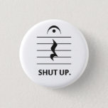 Shut Up by Music Notation 3 Cm Round Badge<br><div class="desc">Let someone know when it's time to be quiet with music notation,  a fermata over a rest note.  Funny musical shirt for band geeks,  conductors,  or rude musicians.</div>
