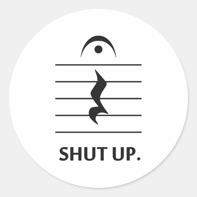 Shut Up by Music Notation Classic Round Sticker (Front)