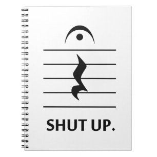 Shut Up by Music Notation Spiral Notebook