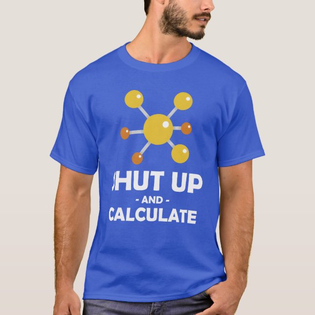 Shut Up Calculate Funny Physics Professor gift T-Shirt (Front)