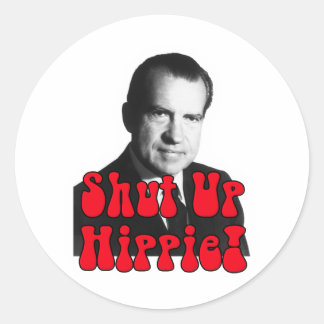 Shut Up Hippie -- Richard Nixon Classic Round Sticker
