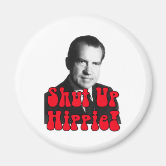 Shut Up Hippie -- Richard Nixon Magnet