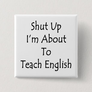 Shut Up I'm About To Teach English 15 Cm Square Badge