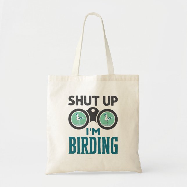 Shut Up I'm Birding Birder Bird Watching Watcher Tote Bag (Front)