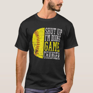 Shut Up I'm Doing Game Changer Funny Baseball Play T-Shirt