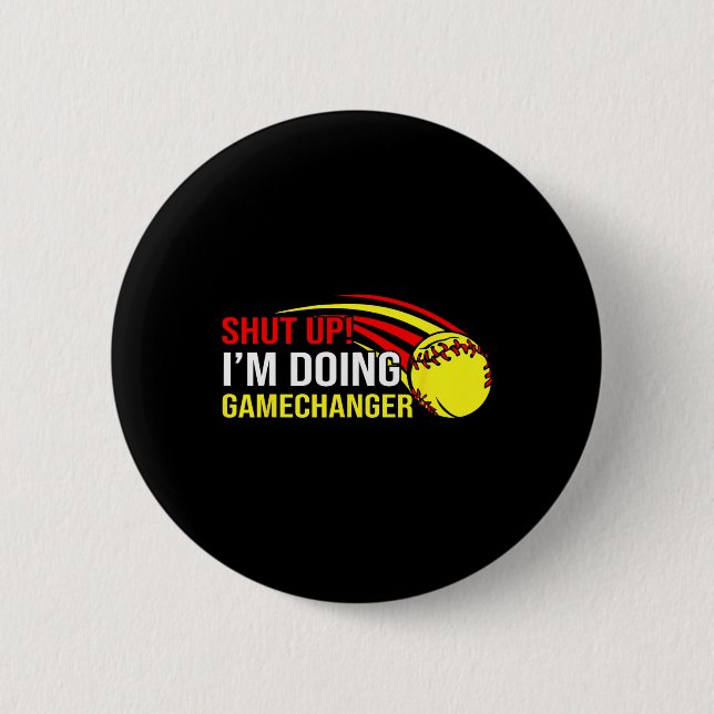 Shut Up I'm Doing Game Changer Softll Coach Father 6 Cm Round Badge (Front)