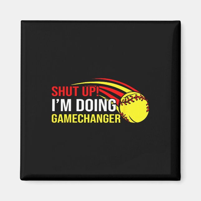 Shut Up I'm Doing Game Changer Softll Coach Father Magnet (Front)
