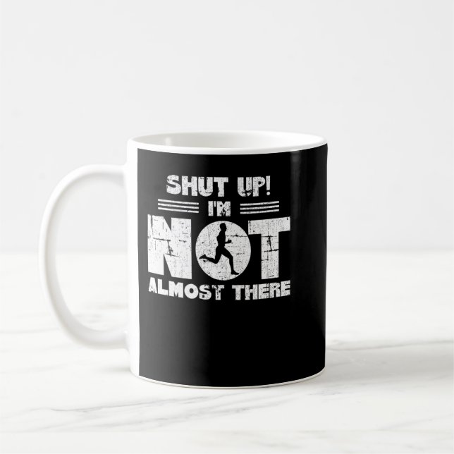 Shut Up I'm Not Almost There Running for Men Premi Coffee Mug (Left)