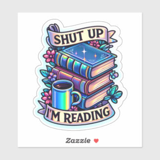 SHUT UP I'M READING funny book sticker