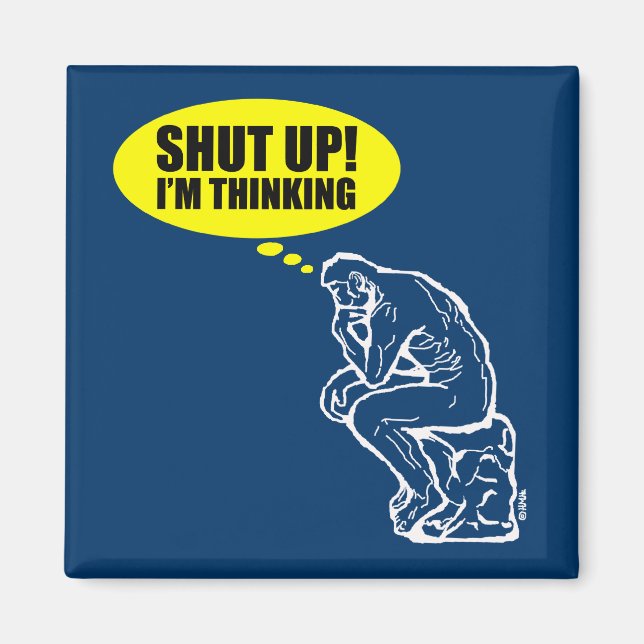 Shut up I'm thinking Magnet (Front)