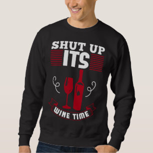 Shut Up Its Wine Time Love Wine Sweatshirt