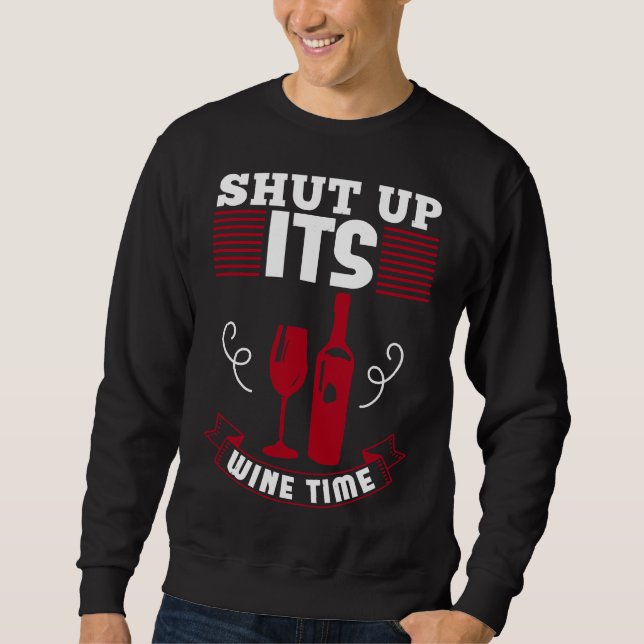 Shut Up Its Wine Time Love Wine Sweatshirt (Front)