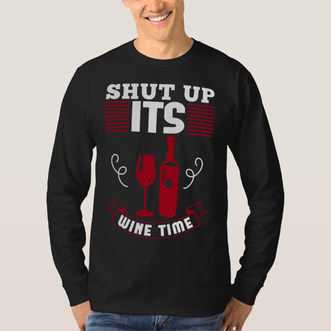 Shut Up Its Wine Time Love Wine T-Shirt (Front)