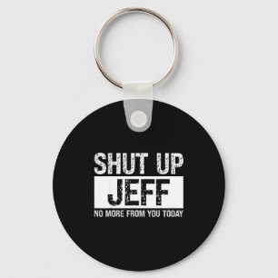 Shut Up Jeff No More From You Today Funny Name Quo Key Ring