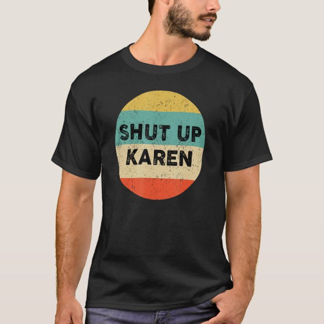 Shut Up Karen Shirt Funny Karen Meme (Front)