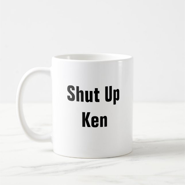 Shut Up Ken Coffee Mug (Left)