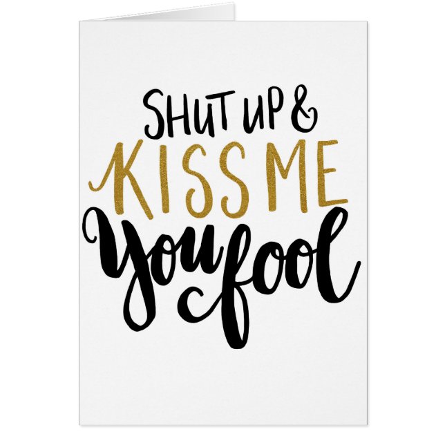 "Shut up & Kiss Me You Fool!" (Front)