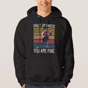 Shut Up Knees Youre Fine Ice Hockey Funny Player Hoodie