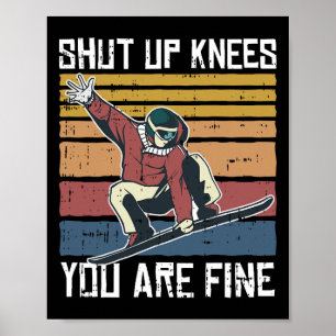 Shut Up Knees Youre Fine Snowboard Funny Snowboard Poster