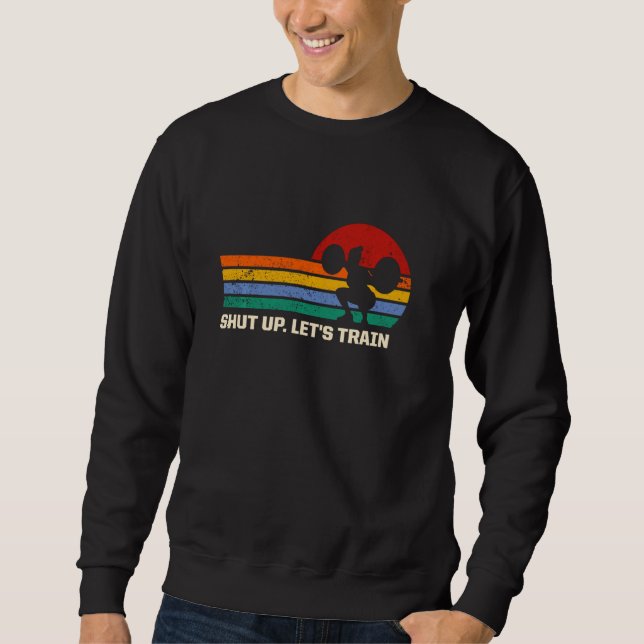 Shut Up Lets Train Funny Workout Humour Gym Sarcas Sweatshirt (Front)