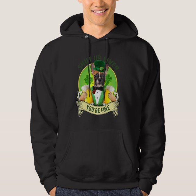 Shut up liver French bulldog with beer St patrick Hoodie (Front)