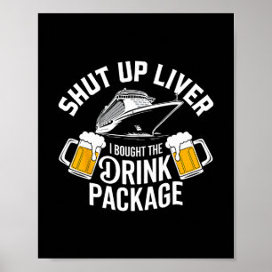 Shut Up Liver I Bought The Drink Package Cruise Sh Poster
