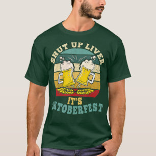 Shut Up Liver Its Oktoberfest Funny German Beer Dr T-Shirt