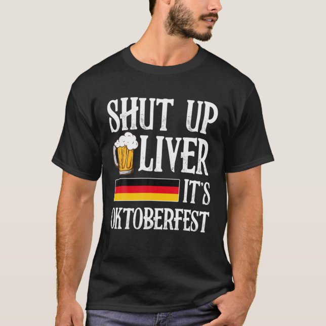 Shut Up Liver It's Oktoberfest German Beer Drinkin T-Shirt (Front)