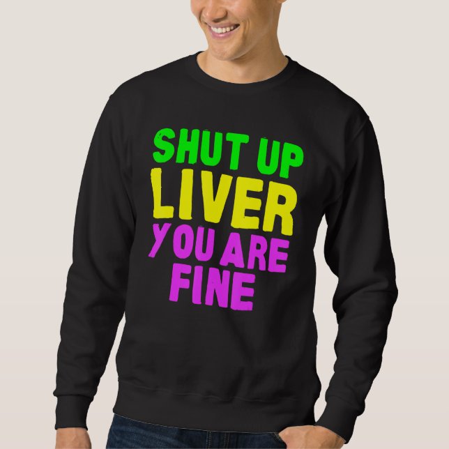 Shut Up Liver Mardi Gras Party 2023 Sweatshirt (Front)
