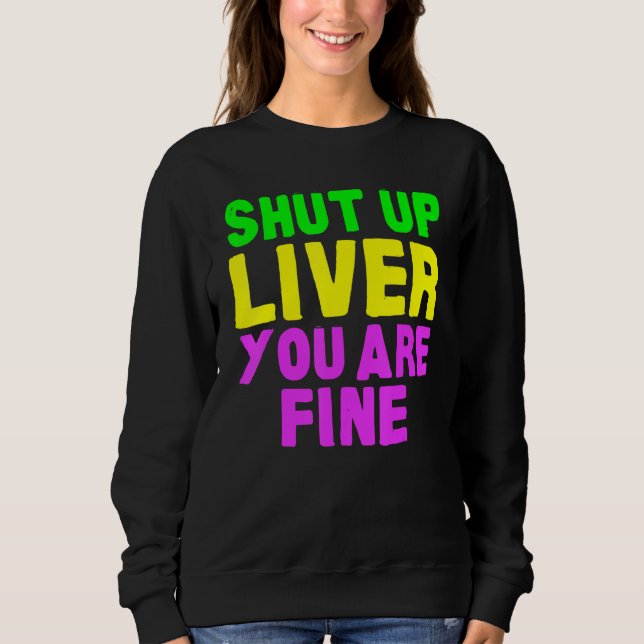 Shut Up Liver Mardi Gras Party 2023 Sweatshirt (Front)