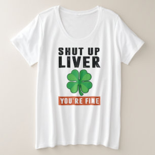 Shut up liver plus size T-Shirt