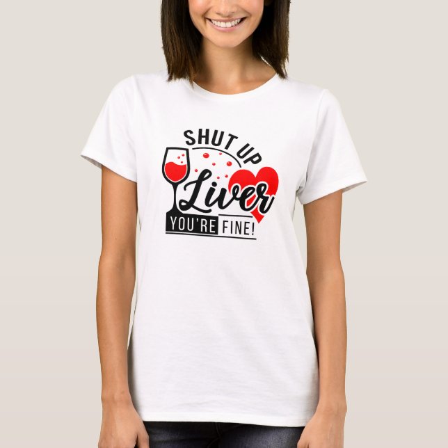 Shut-up Liver Quote T-Shirt (Front)