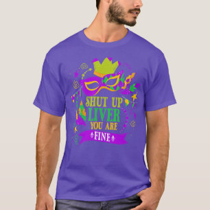 Shut Up Liver You Are Fine Carnival Running Costum T-Shirt